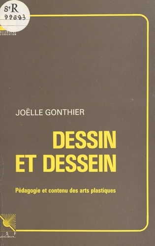 Dessin Et Dessein. Pedagogie Et Contenu Des Arts Plastiques