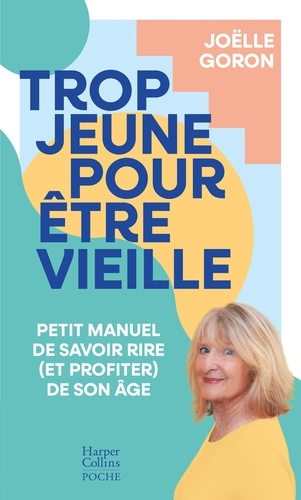 Trop jeune pour être vieille. Petit manuel de savoir rire (et profiter) de son âge