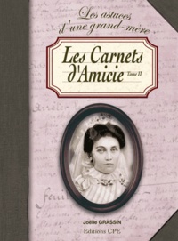 Joëlle Grassin - Les carnets d'Amicie Tome II - Ou les conseils et les recettes d'une grand-mère poitevine.