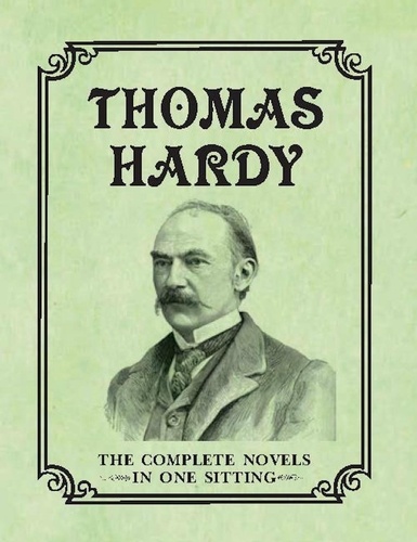 Thomas Hardy. The Complete Novels in One Sitting