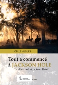Joëlle Hugues - Tout a commencé à Jackson Hole.