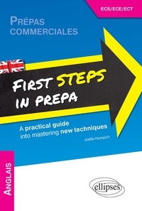 Joëlle Humpich - First Steps in Prepa - A practical guide into mastering new techniques Prépas commerciales ECS/ECE/ECT.