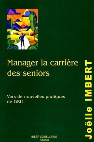 Joëlle Imbert - Manager la carrière des séniors - Vers de nouvelles pratiques de GRH.