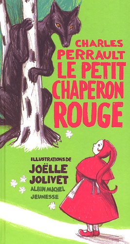 Joëlle Jolivet et Charles Perrault - Le Petit Chaperon Rouge.