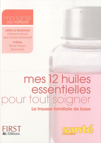 Joëlle Le Guehennec - Mes 12 huiles essentielles pour tout soigner.