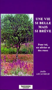 Une Vie Si Belle Mais Si Breve. Pour Toi, Un Olivier Et Des Roses