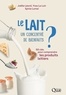 Joëlle Léonil et Yves Le Loir - Le lait, un concentré de bienfaits ? - 50 clés pour comprendre les produits laitiers.
