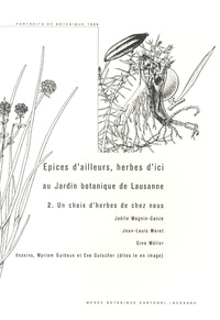 Joëlle Magnin-Gonze et Jean-Louis Moret - Epices d'ailleurs, herbes d'ici au Jardin botanique de Lausanne - Tome 2, Un choix d'herbes de chez nous.