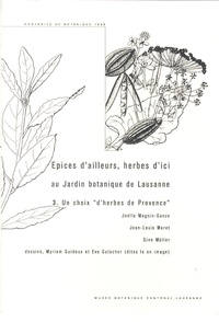 Joëlle Magnin-Gonze et Jean-Louis Moret - Epices d'ailleurs, herbes d'ici au Jardin botanique de Lausanne - Tome 3, Un choix "d'herbes de Provence".