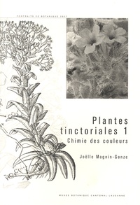 Joëlle Magnin-Gonze - Plantes tinctoriales - Tome 1, Chimie des couleurs.