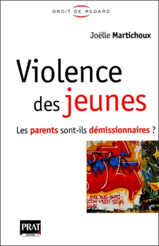 Joëlle Martichoux - Violence Des Jeunes. Les Parents Sont-Ils Demissionnaires ?.