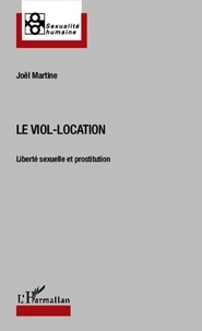 Joëlle Martine - Le viol-location - Liberté sexuelle et prostitution.