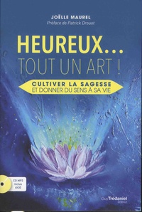 Joëlle Maurel - Heureux... tout un art ! - Cultiver la sagesse et donner du sens à sa vie. 1 CD audio MP3