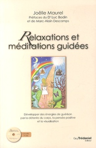 Joëlle Maurel - Relaxations et méditations guidées - Développer des énergies de guérison par la détente du corps, la pensée positive et la visualisation. 1 CD audio