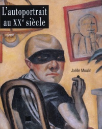 Joëlle Moulin - L'autoportrait au XXe siècle - Dans la peinture, du lendemain de la Grande guerre jusqu'à nos jours.