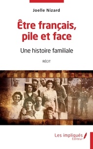 Joelle Nizard - Etre français pile et face - Une histoire familiale.