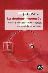 Joelle Palmieri - La douleur impensée - Autopsie féministe de la fibromyalgie, une "maladie de femmes".