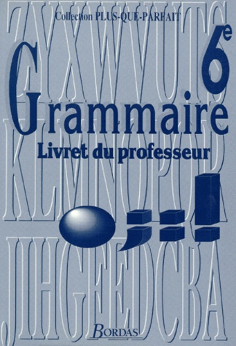Joëlle Paul et Françoise Descoubes - FRANCAIS 6EME GRAMMAIRE. - Livret du professeur.