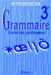 Joëlle Paul et  Collectif - GRAMMAIRE 3EME. - Livret du professeur.