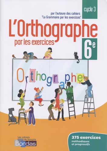 Joëlle Paul - L'orthographe par les exercices 6e - Cahier d'exercices.