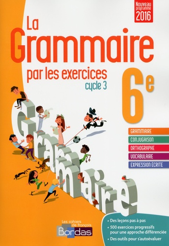 Joëlle Paul - La Grammaire par les exercices 6e Cycle 3 - Cahier d'exercices : Fiches méthode, Evaluations, Préparations de dictées.