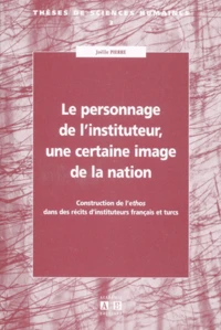 Le Personnage De L'Instituteur, Une Certaine Image De La Nation. Construction De L'Ethos Dans Des Recits D'Instituteurs Francais Et Turcs