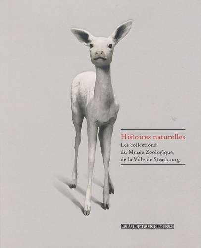 Joëlle Pijaudier-Cabot - Histoires naturelles - Les collections du Musée Zoologique de la Ville de Strasbourg.
