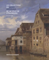 Les collections du musée historique de la ville de Strasbourg