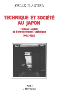 Joëlle Plantier - Technique et société au Japon - Histoire sociale de l'enseignement technique 1945-1985.