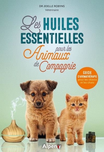 Les huiles essentielles pour les animaux de... de Joelle Robyns - Grand  Format - Livre - Decitre