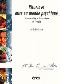 Joëlle Rochette - Rituels Et Mise Au Monde Psychique. Les Nouvelles Presentations Au Temple.