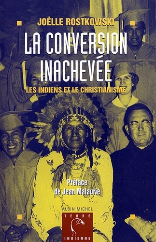 La Conversion inachevée. Les Indiens et le christianisme