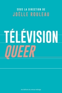 Joëlle Rouleau - Télévision queer.
