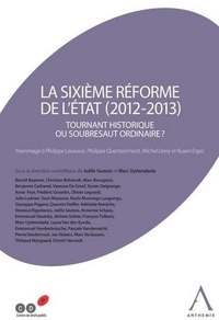 Joëlle Sautois et Marc Uyttendaele - La sixième réforme de l'Etat (2012-2013) - Tournant historique ou soubresaut ordinaire ?.