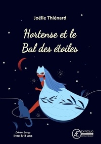 Joëlle Thiénard - Hortense et le bal des étoiles.