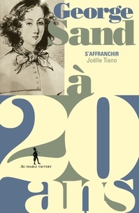 Joëlle Tiano - George Sand à 20 ans - S'affranchir.
