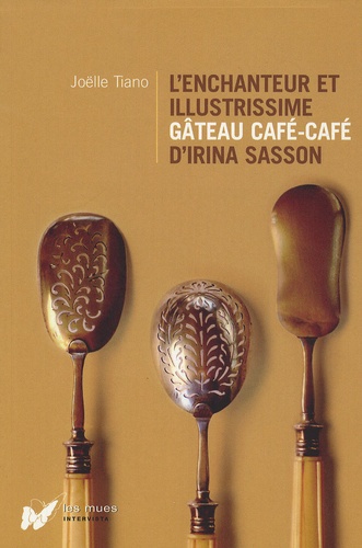 Joëlle Tiano - L'enchanteur et illustrissime gâteau café-café d'Irina Sasson.
