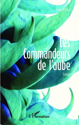 Joëlle Verdol - Les commandeurs de l'aube.