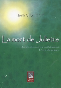 Joëlle Vincent - La mort de Juliette - Quand la météo ment et la mort fait semblant, c'est la folie qui gagne.