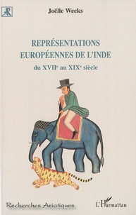Joëlle Weeks - Représentations européennes de l'Inde - Du XVIIe au XIXe siècle.
