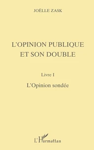 L'OPINION PUBLIQUE ET SON DOUBLE. Livre I, L'Opinion sondée