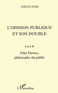 L'OPINION PUBLIQUE ET SON DOUBLE. Livre II, John Dewey, philosophe du public