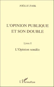L'Opinion Publique Et Son Double. Livre I, L'Opinion Sondee