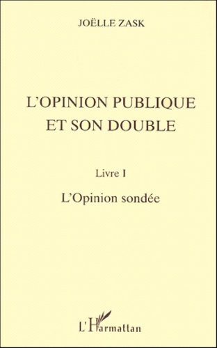 L'Opinion Publique Et Son Double. Livre I, L'Opinion Sondee
