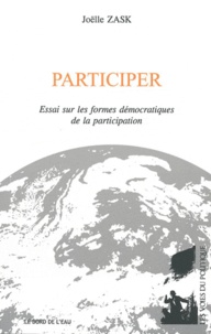 Joëlle Zask - Participer - Essai sur les formes démocratiques de la participation.