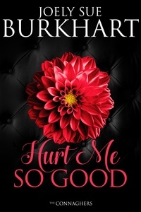  Joely Sue Burkhart - Hurt Me So Good - The Connaghers, #3.