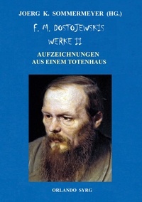 Joerg K. Sommermeyer et F. M. Dostojewski - F. M. Dostojewskis Werke II - Aufzeichnungen aus einem Totenhaus.