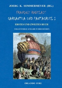 Joerg K. Sommermeyer et François Rabelais - François Rabelais' Gargantua und Pantagruel I - Erstes und Zweites Buch. Vollständige Ausgabe in drei Bänden.
