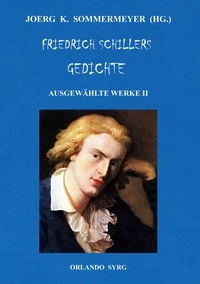 Joerg K. Sommermeyer et Friedrich Schiller - Friedrich Schillers Gedichte. Ausgewählte Werke II.
