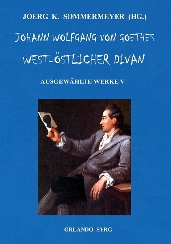 Johann Wolfgang von Goethes West-östlicher Divan, Hermann und Dorothea. Ausgewählte Werke V